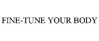FINE-TUNE YOUR BODY