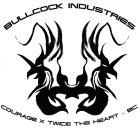 BULLCOCK INDUSTRIES COURAGE X TWICE THE HEART = BC