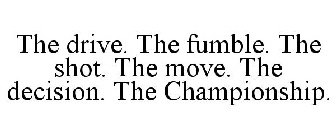 THE DRIVE. THE FUMBLE. THE SHOT. THE MOVE. THE DECISION. THE CHAMPIONSHIP.