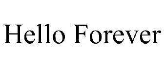 HELLO FOREVER