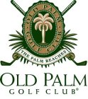 OLD PALM GOLF CLUB THE PALM BEACHES OLDPALM GOLF CLUB