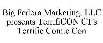 BIG FEDORA MARKETING, LLC PRESENTS TERRIFICON CT'S TERRIFIC COMIC CON