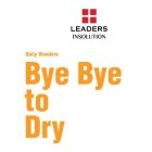 LEADERS INSOLUTION DAILY WONDERS BYE BYE TO DRY