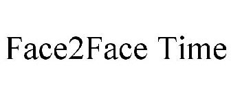 FACE2FACE TIME