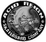 ACID REIGN SKATE BOARD COMPANY ACID REIGN ACID REIGN ACID REIGN SKATE BOARD COMPANY