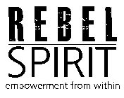 REBEL SPIRIT EMPOWERMENT FROM WITHIN