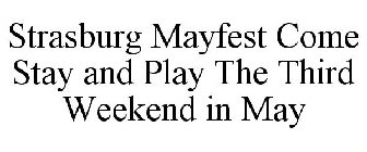 COME STAY AND PLAY THE THIRD WEEKEND IN MAY STRASBURG MAYFEST