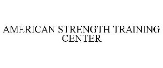 AMERICAN STRENGTH TRAINING CENTER