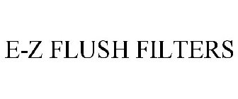 E-Z FLUSH FILTERS