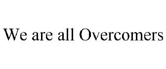 WE ARE ALL OVERCOMERS