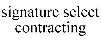 SIGNATURE SELECT CONTRACTING