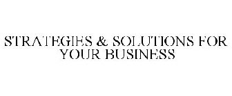 STRATEGIES & SOLUTIONS FOR YOUR BUSINESS