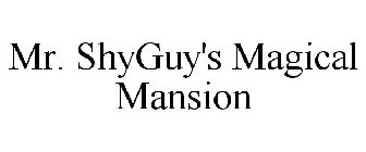 MR. SHYGUY'S MAGICAL MANSION
