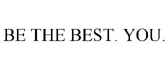 BE THE BEST. YOU.