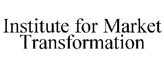 INSTITUTE FOR MARKET TRANSFORMATION