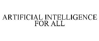 ARTIFICIAL INTELLIGENCE FOR ALL