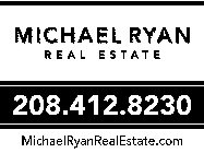 MICHAEL RYAN REAL ESTATE 208.412.8230 MICHAELRYANREALESTATE.COM