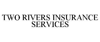 TWO RIVERS INSURANCE SERVICES