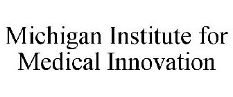 MICHIGAN INSTITUTE FOR MEDICAL INNOVATION