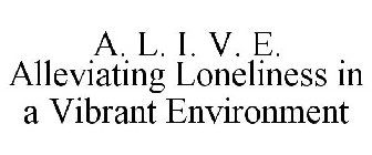 A. L. I. V. E. ALLEVIATING LONELINESS IN A VIBRANT ENVIRONMENT