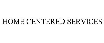 HOME CENTERED SERVICES