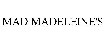MAD MADELEINE'S