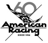 60 AMERICAN RACING SINCE 1956