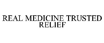 REAL MEDICINE TRUSTED RELIEF