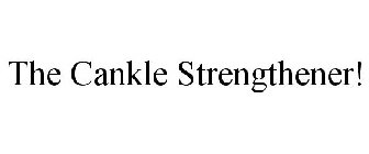 THE CANKLE STRENGTHENER!