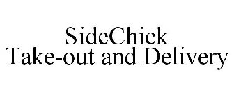 SIDECHICK TAKE-OUT AND DELIVERY