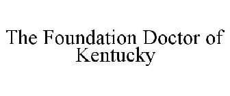 THE FOUNDATION DOCTOR OF KENTUCKY