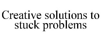 CREATIVE SOLUTIONS TO STUCK PROBLEMS