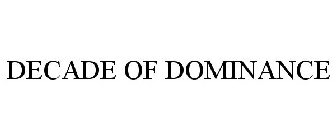 DECADE OF DOMINANCE