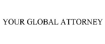 YOUR GLOBAL ATTORNEY