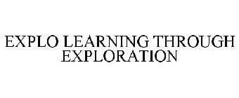 EXPLO LEARNING THROUGH EXPLORATION