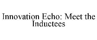 INNOVATION ECHO: MEET THE INDUCTEES