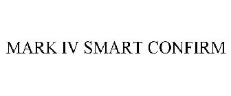 MARK IV SMART CONFIRM