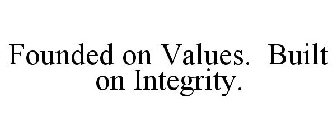 FOUNDED ON VALUES. BUILT ON INTEGRITY.