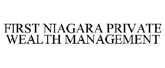 FIRST NIAGARA PRIVATE WEALTH MANAGEMENT