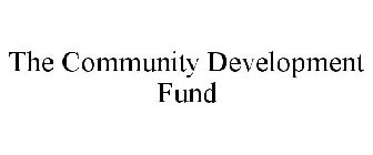 THE COMMUNITY DEVELOPMENT FUND