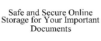 SAFE AND SECURE ONLINE STORAGE FOR YOUR IMPORTANT DOCUMENTS