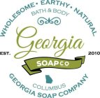 GEORGIA SOAP CO WHOLESOME · EARTHY · NATURAL BATH & BODY COLUMBUS GEORGIA SOAP CO EST. 2010 GEORGIA SOAP COMPANY