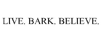 LIVE. BARK. BELIEVE.