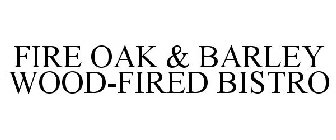 FIRE OAK & BARLEY WOOD-FIRED BISTRO