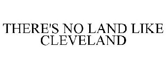 THERE'S NO LAND LIKE CLEVELAND