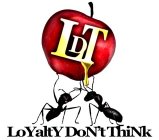 LDT LOYALTY DON'T THINK