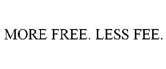 MORE FREE. LESS FEE.