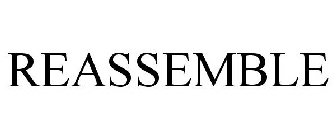 REASSEMBLE