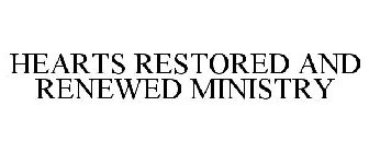 HEARTS RESTORED AND RENEWED MINISTRY