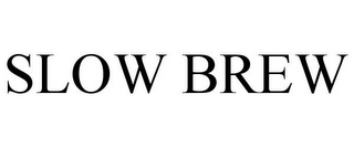 SLOW BREW